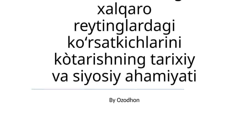 Oʻzbekistonning xalqaro reytinglardagi koʻrsatkichlarini kòtarishning tarixiy va siyosiy ahamiyati