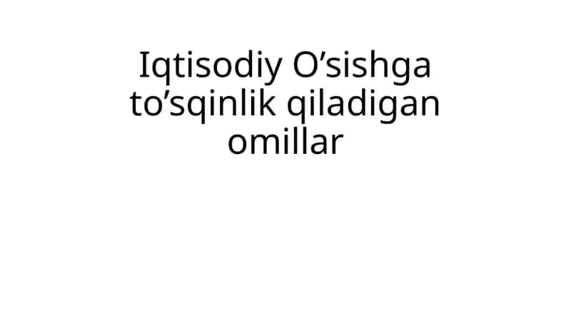 Iqtisodiy O’sishga to’sqinlik qiladigan omillar