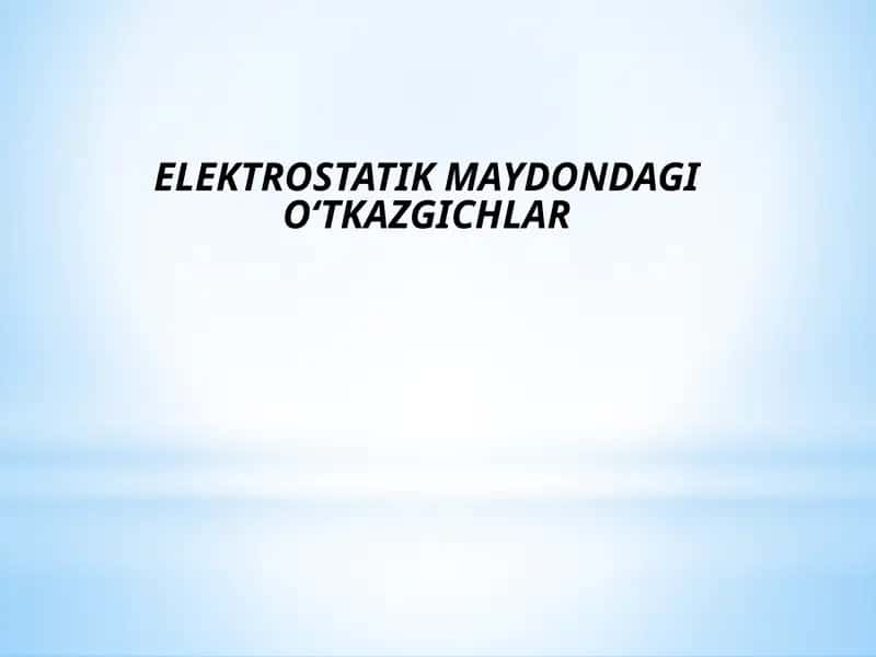 Elektrostatik maydon dagi o‘tkazgichlar