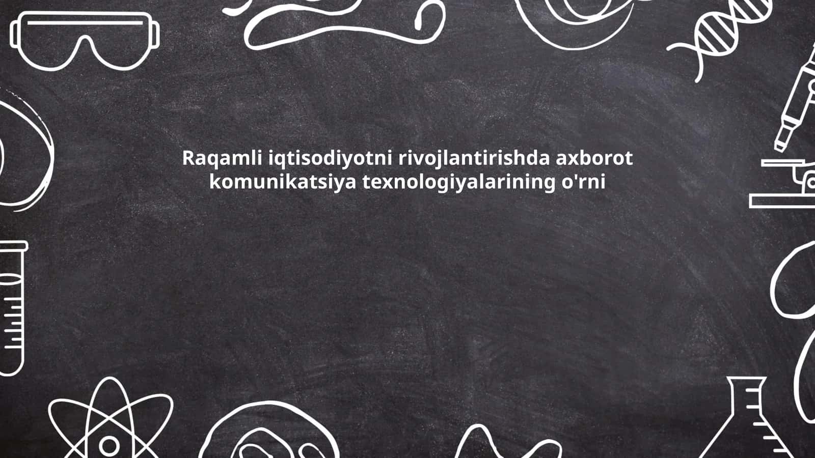 Raqamli iqtisodiyotni rivojlantirishda axborot komunikatsiya texnologiyalarining o'rni
