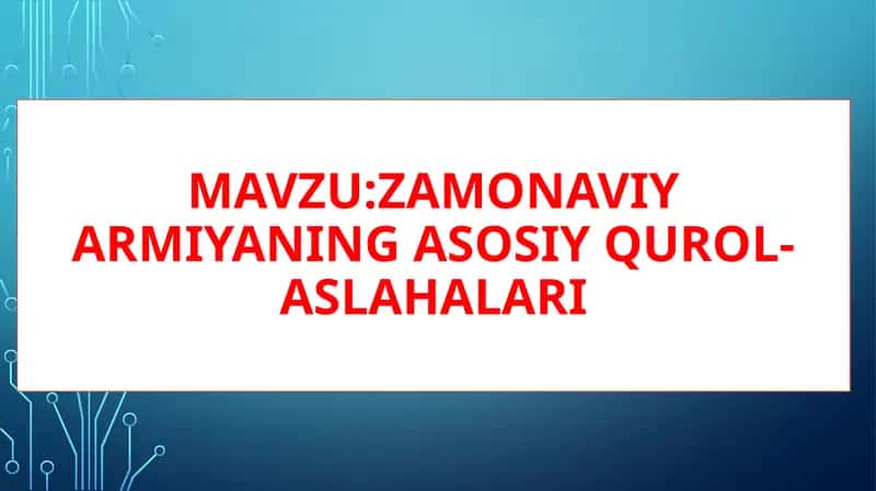 Zamonaviy armiyaning asosiy qurol-aslahalari