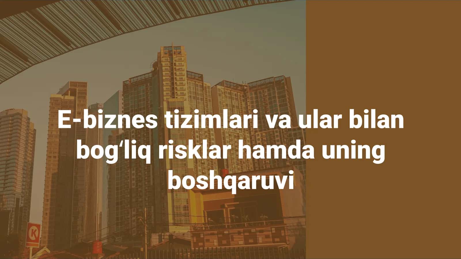 E-biznes tizimlari va ular bilan bogʻliq risklar hamda uning boshqaruvi