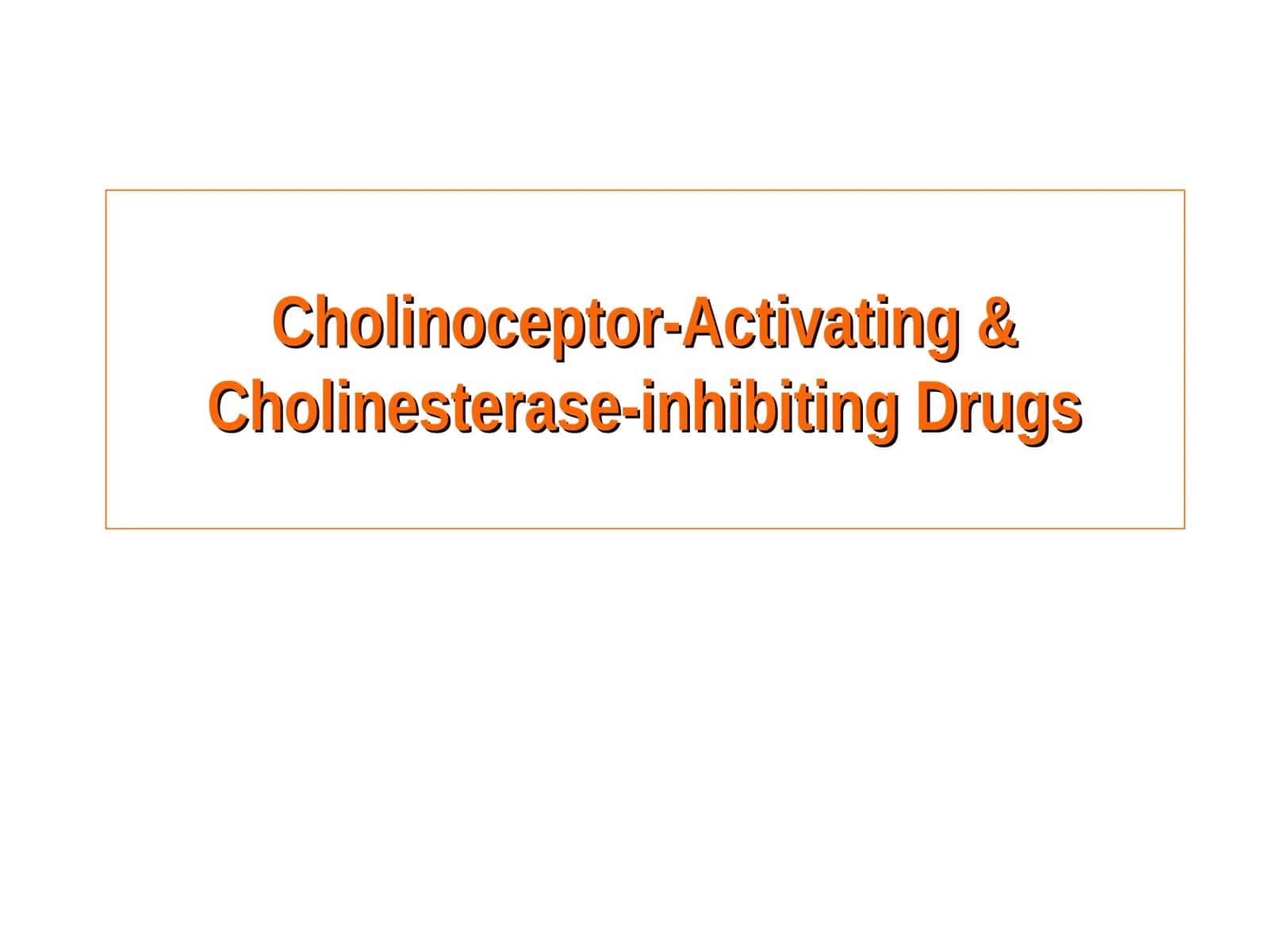 Cholinoceptor-Activating & Cholinesterase-inhibiting Drugs