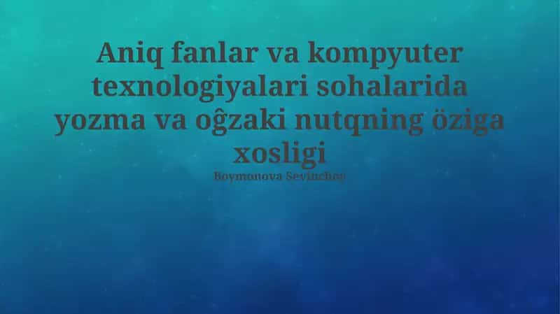 Aniq fanlar va kompyuter texnologiyalari sohalarida yozma va oĝzaki nutqning öziga xosligi