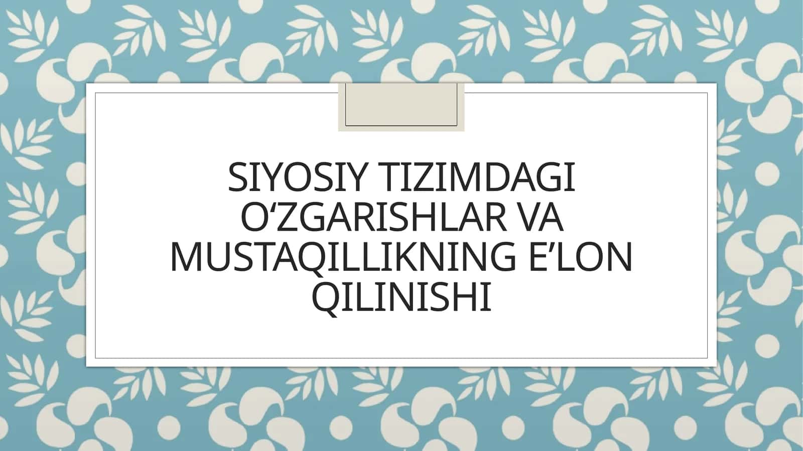 Siyosiy tizimdagi ozgarishlar va Mustaqillikning elon qilinishi