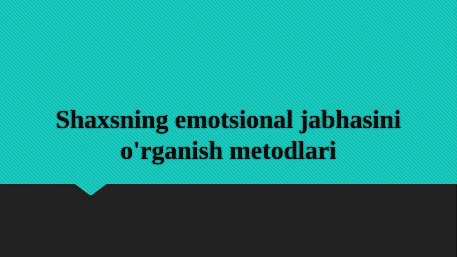 Shaxsning emotsional jabhasini o'rganish metodlari