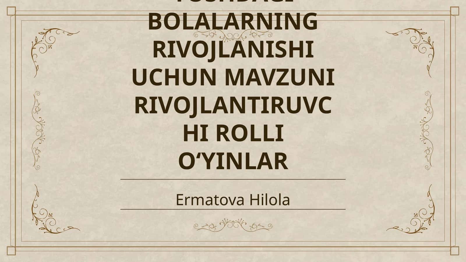MAKTABGACHA YOSHDAGI BOLALARNING RIVOJLANISHI UCHUN MAVZUNI RIVOJLANTIRUVCHI ROLLI OʻYINLAR