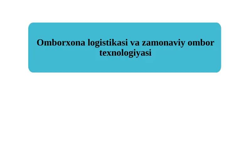 Omborxona logistikasi va zamonaviy ombor texnologiyasi