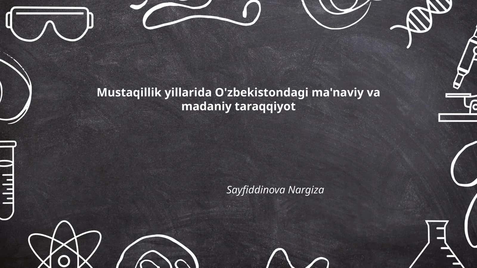 Mustaqillik yillarida O'zbekistondagi ma'naviy va madaniy taraqqiyot