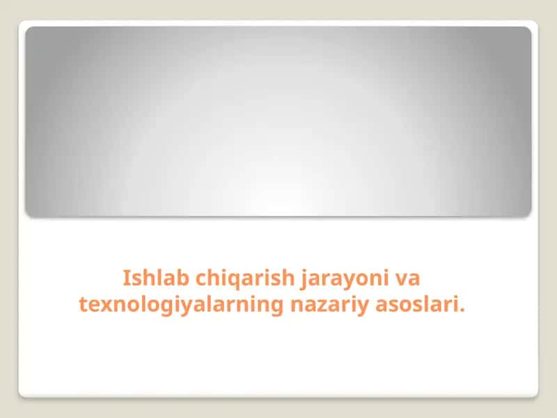 Ishlab chiqarish jarayoni va texnologiyalarning nazariy asoslari