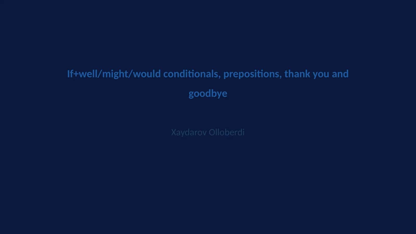 If+well/might/would conditionals, prepositions, thank you and goodbye