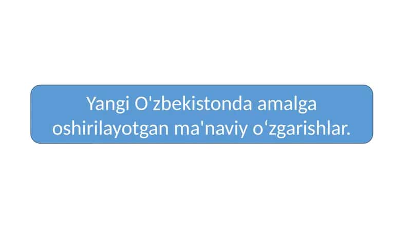 Yangi O'zbekistonda amalga oshirilayotgan ma'naviyoʻzgarishlar