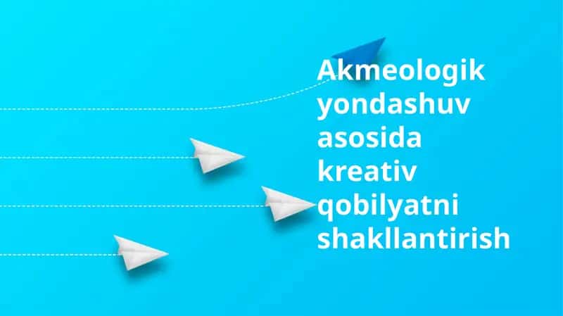 Ijodiy Qobiliyatlarning Akmeologik Yondashuv Aсосида Shakillanishi