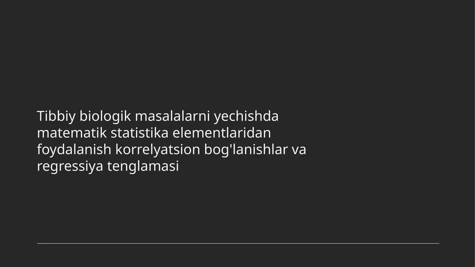 Tibbiy biologik masalalarni yechishda matematik statistika elementlaridan foydalanish korrelyatsion bog'lanishlar va regressiya tenglamasi