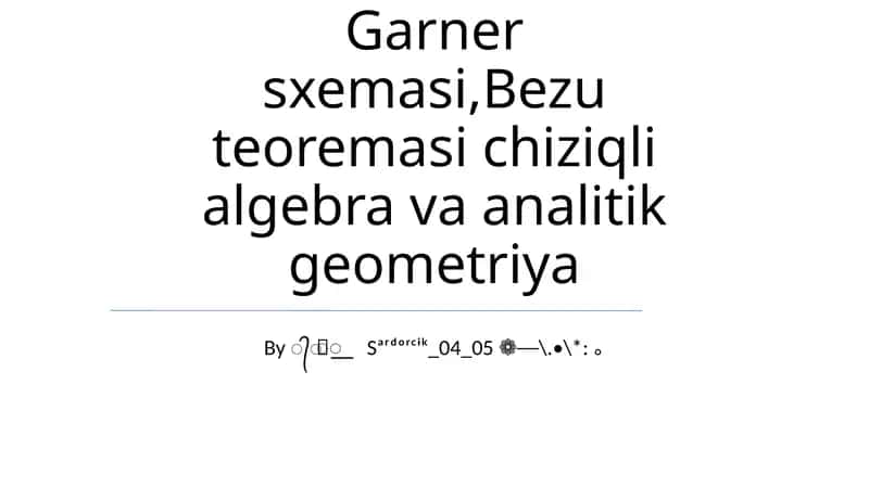 Garner sxemasi,Bezu teoremasi chiziqli algebra va analitik geometriya