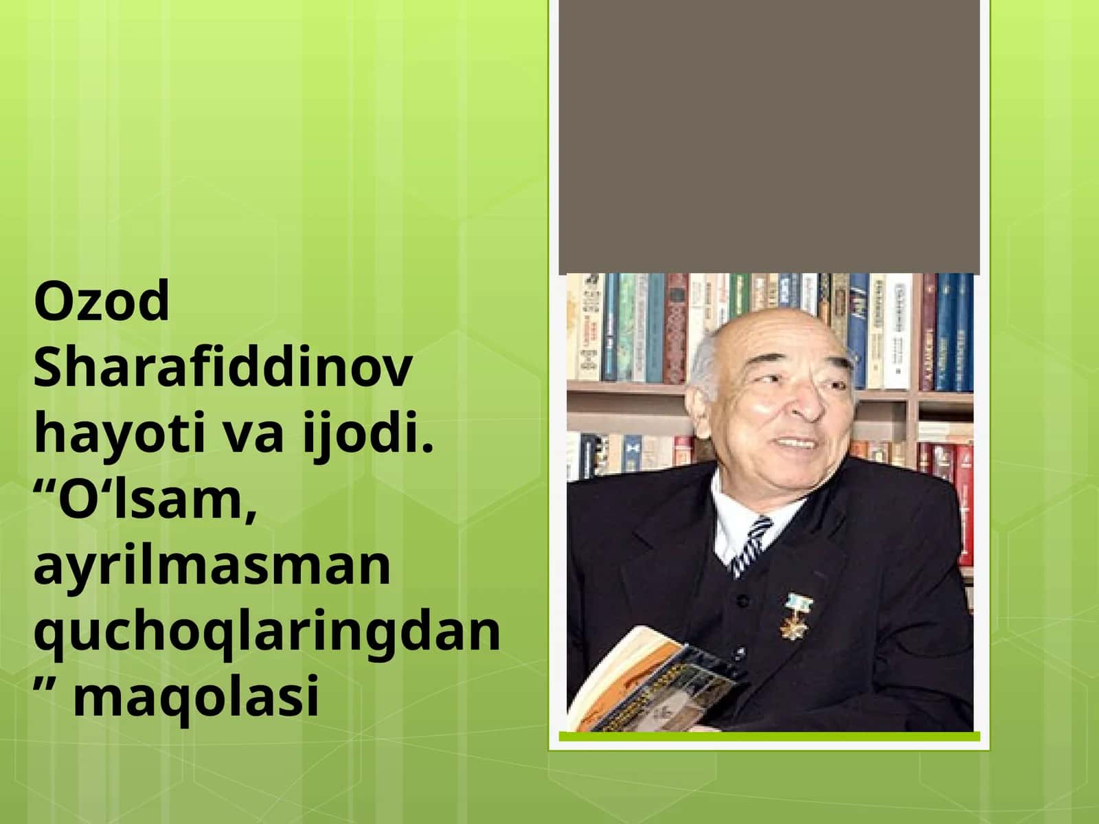 Ozod  Sharafiddinov  hayoti  va  ijodi.  “O‘lsam,  ayrilmasman  quchoqlaringdan ”  maqolasi