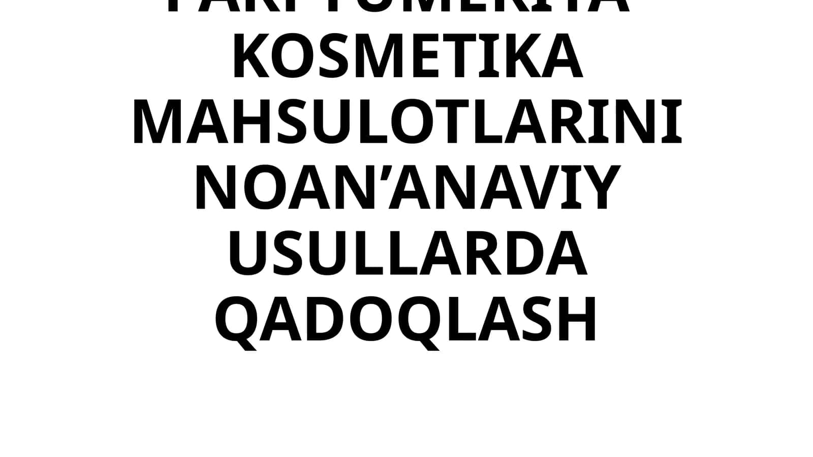 PARFYUMERIYA-KOSMETIKA MAHSULOTLARINI NOAN’ANAVIY USULLARDA QADOQLASH