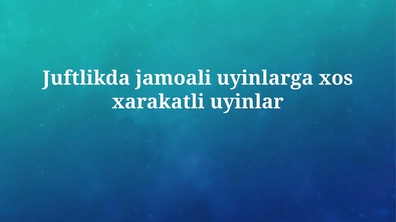 Juftlikda jamoali uyinlarga xosxarakatliuyinlar