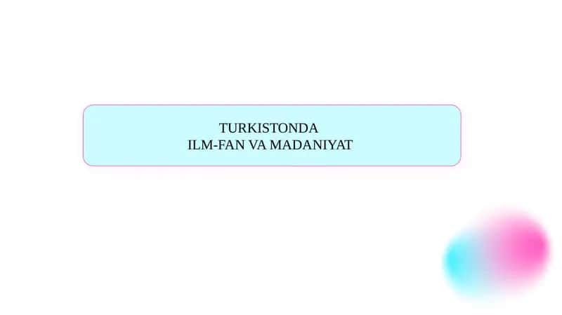 TURKISTONDA ILM FAN VA MADANIYAT SLAYD Turkistonda ilm-fan va madaniyat SLAYD