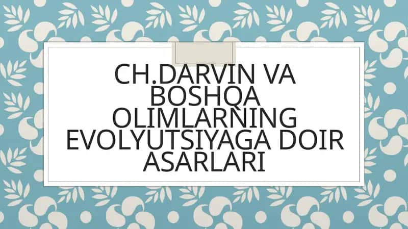 Ch.Darvin va boshqa olimlarning evolyutsiyaga doir asarlari