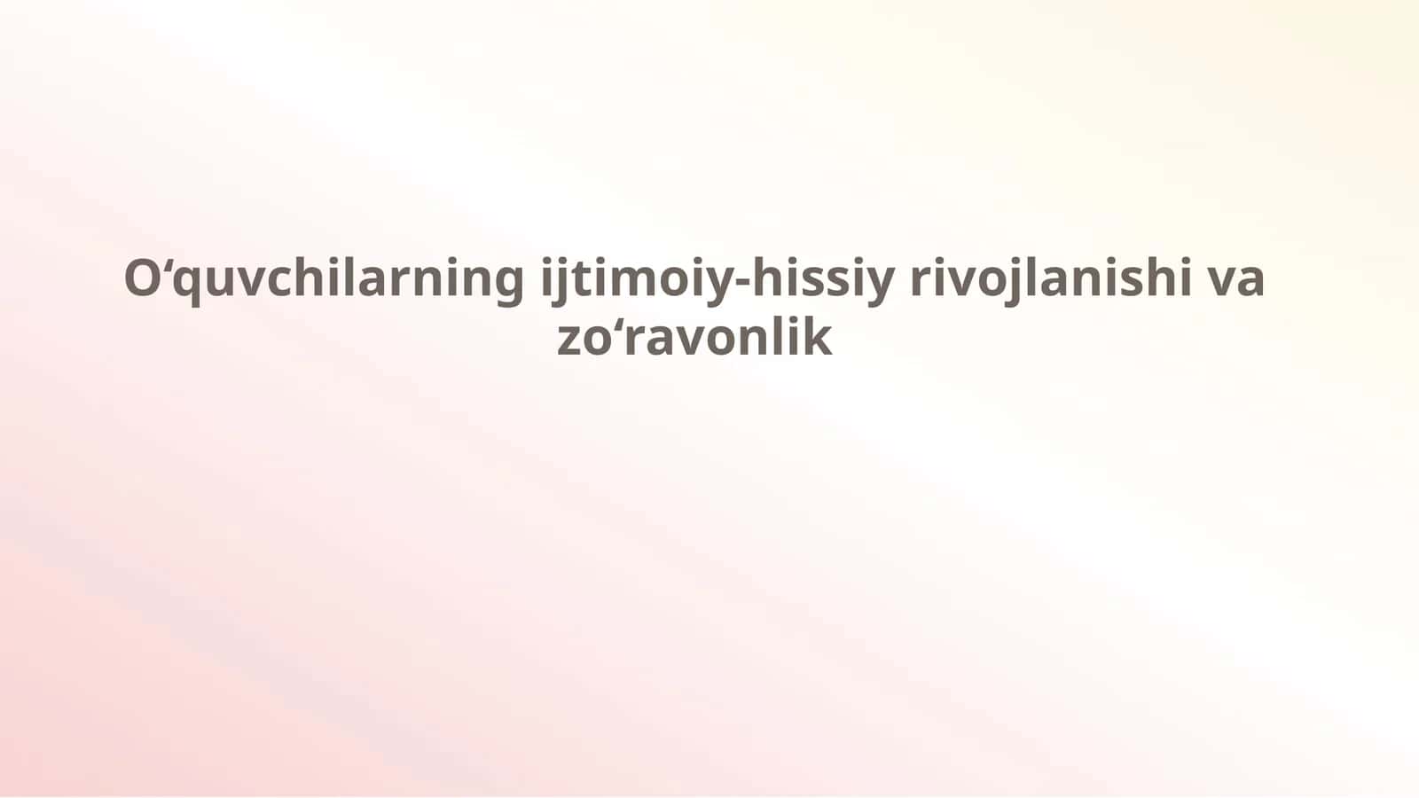 O‘quvchilarning ijtimoiy-hissiy rivojlanishi va zo‘ravonlik
