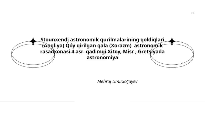 Stounxendj astronomik qurilmalarining qoldiqlari (Angliya) Qóy qirilgan qala (Xorazm) astronomik rasadxonasi 4 asr qadimgi Xitoy, Misr, Gretsiyada astronomiya