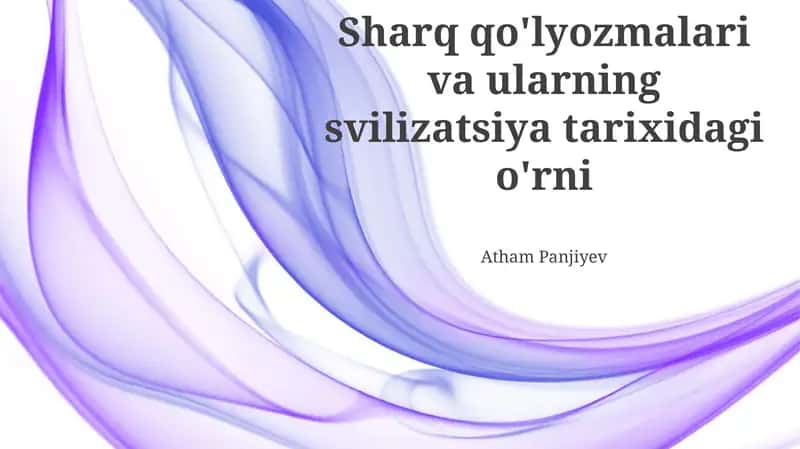 Sharq qo'lyozmalari va ularning svilizatsiya tarixidagi o'rni