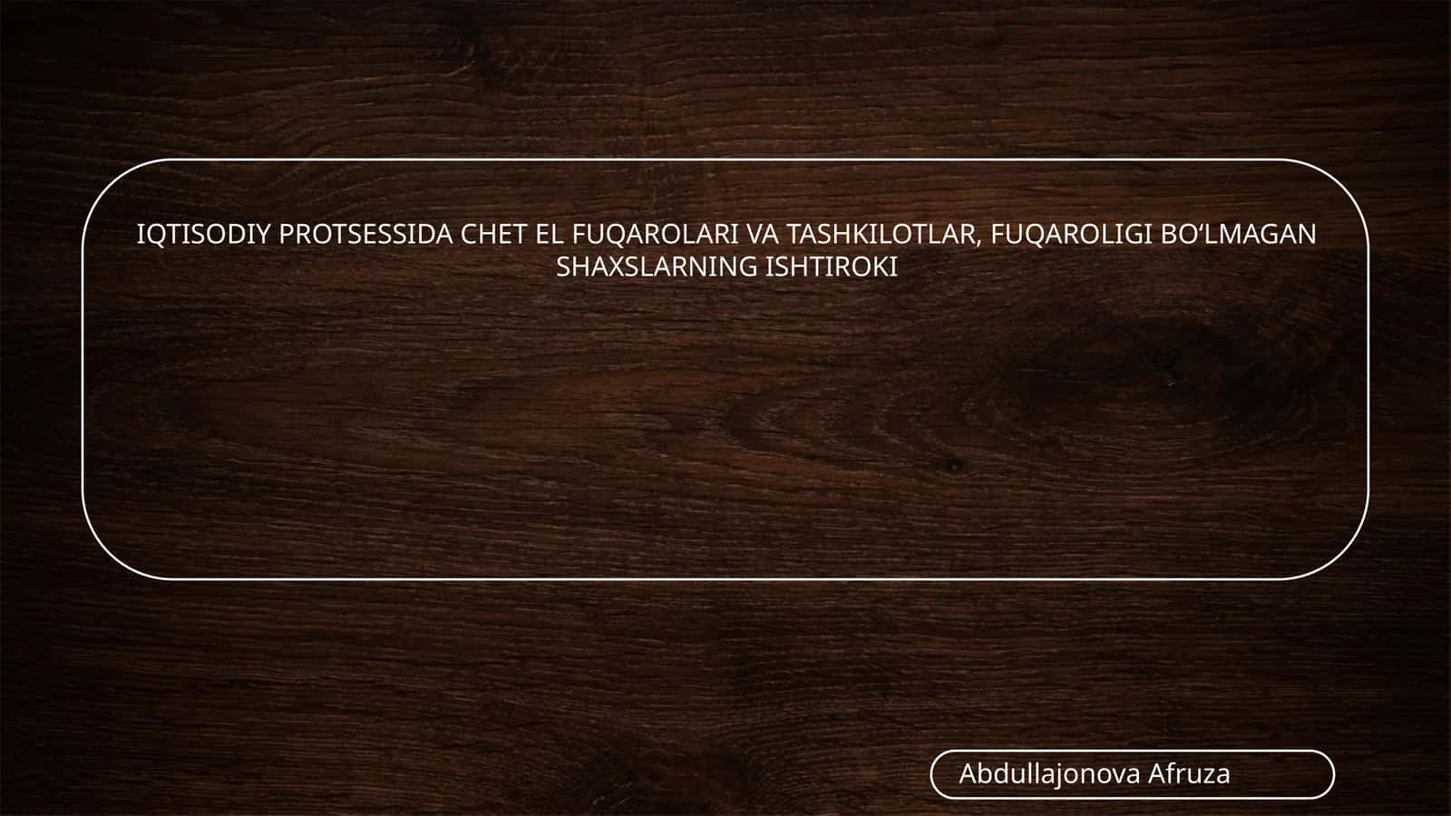 IQTISODIY PROTSESSIDA CHЕT EL FUQAROLARI VA TASHKILOTLAR, FUQAROLIGI BO‘LMAGAN SHAXSLARNING ISHTIROKI