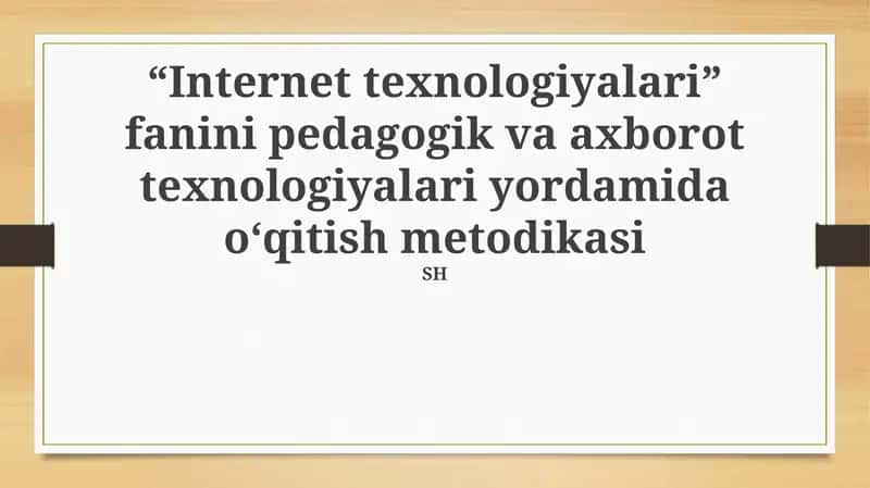 "Internet texnologiyalari" fanini pedagogik va axborot texnologiyalari yordamida o‘qitish metodikasi