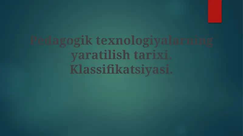 Pedagogiktexnologiyalarning yaratilish tarixi. Klassifikatsiyasi