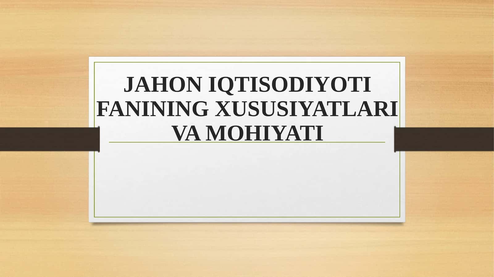 JAHON IQTISODIYOTI FANINING XUSUSIYATLARI VA MOHIYATI