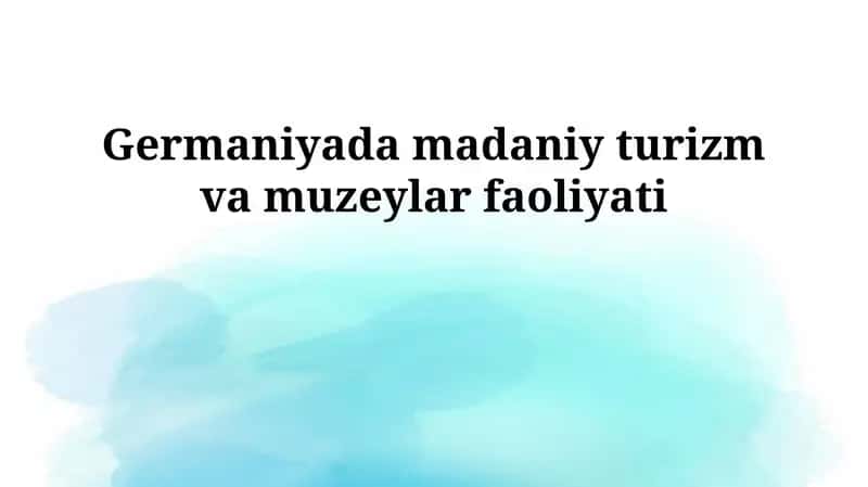 Germaniyada madaniy turizm va muzeylar faoliyati