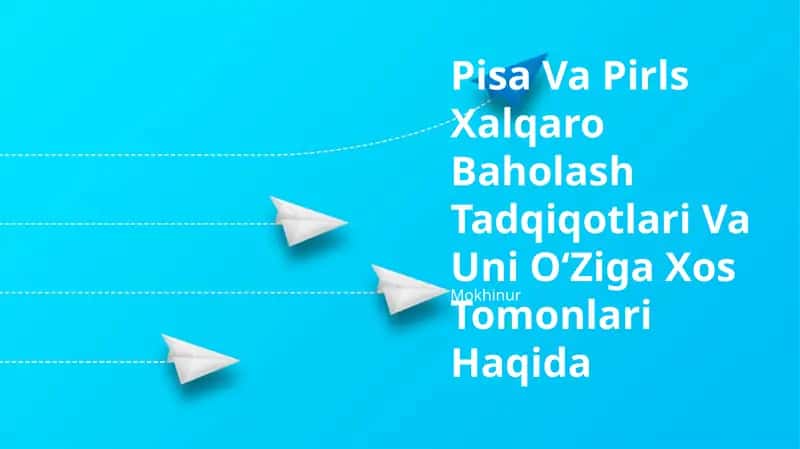 Pisa Va Pirls Xalqaro Baholash Tadqiqotlari Va Uni O‘Ziga Xos Tomonlari Haqida