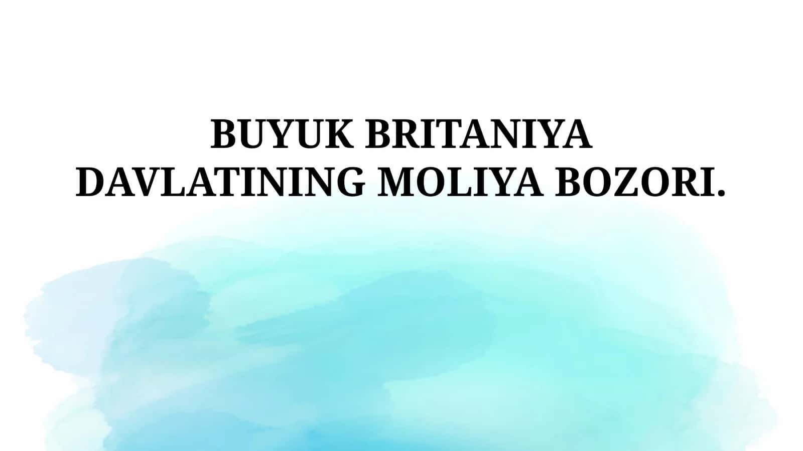BUYUK BRITANIYA DAVLATINING MOLIYA BOZORI