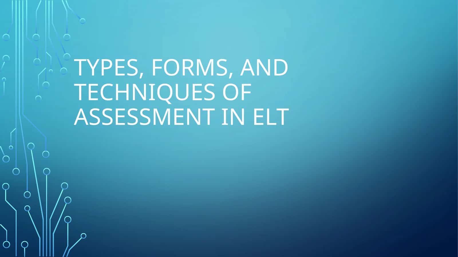 Types, Forms, and techniques of assessment inelt