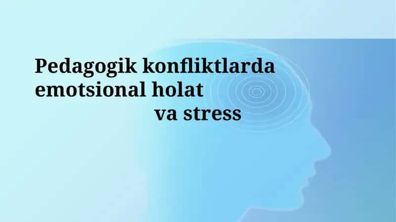 Pedagogik konfliktlarda emotsional holatvastress