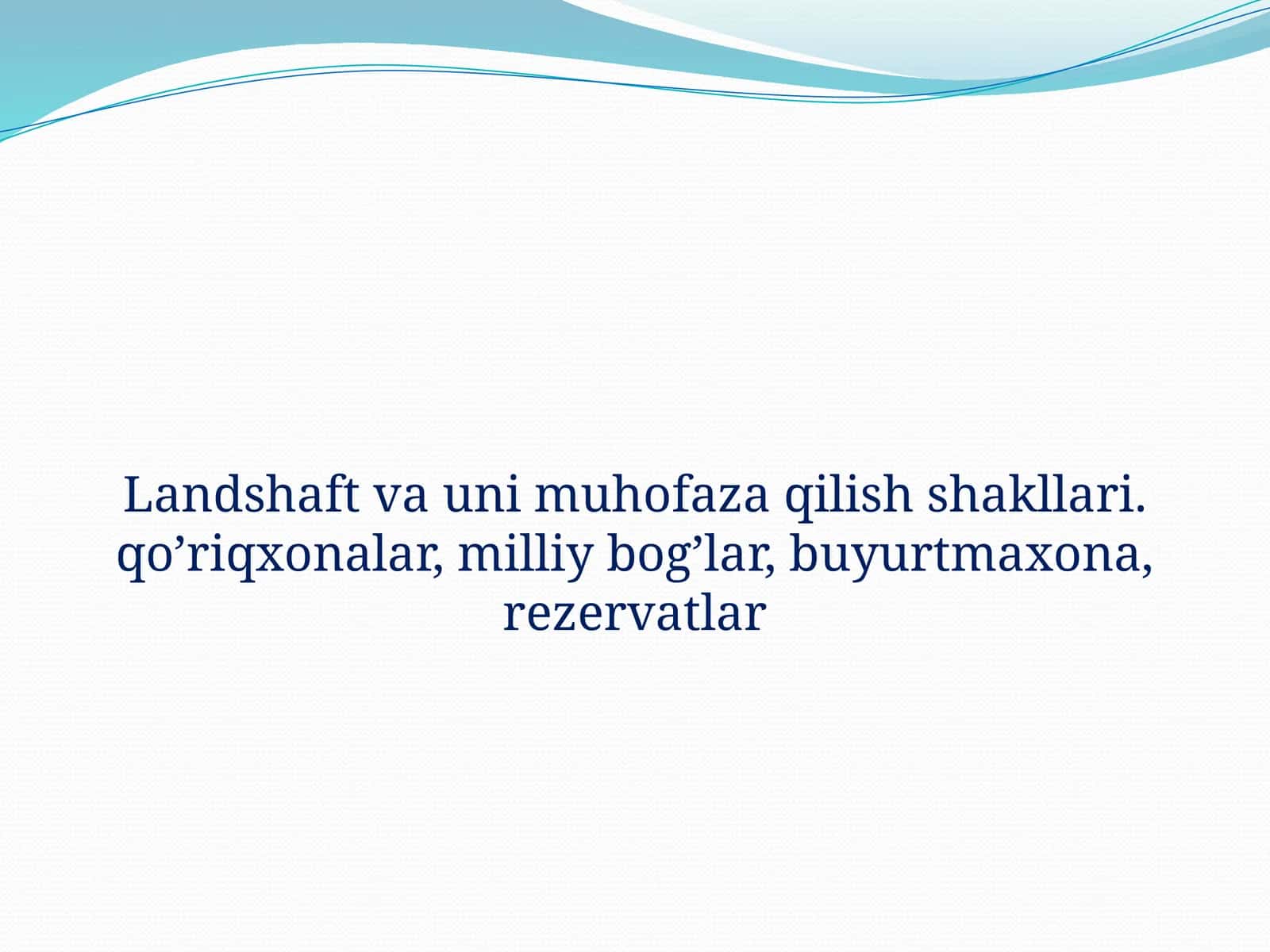 Landshaft va uni muhofaza qilish shakllari. Qo’riqxonalar, milliy bog’lar, buyurtma xona, rezervatlar
