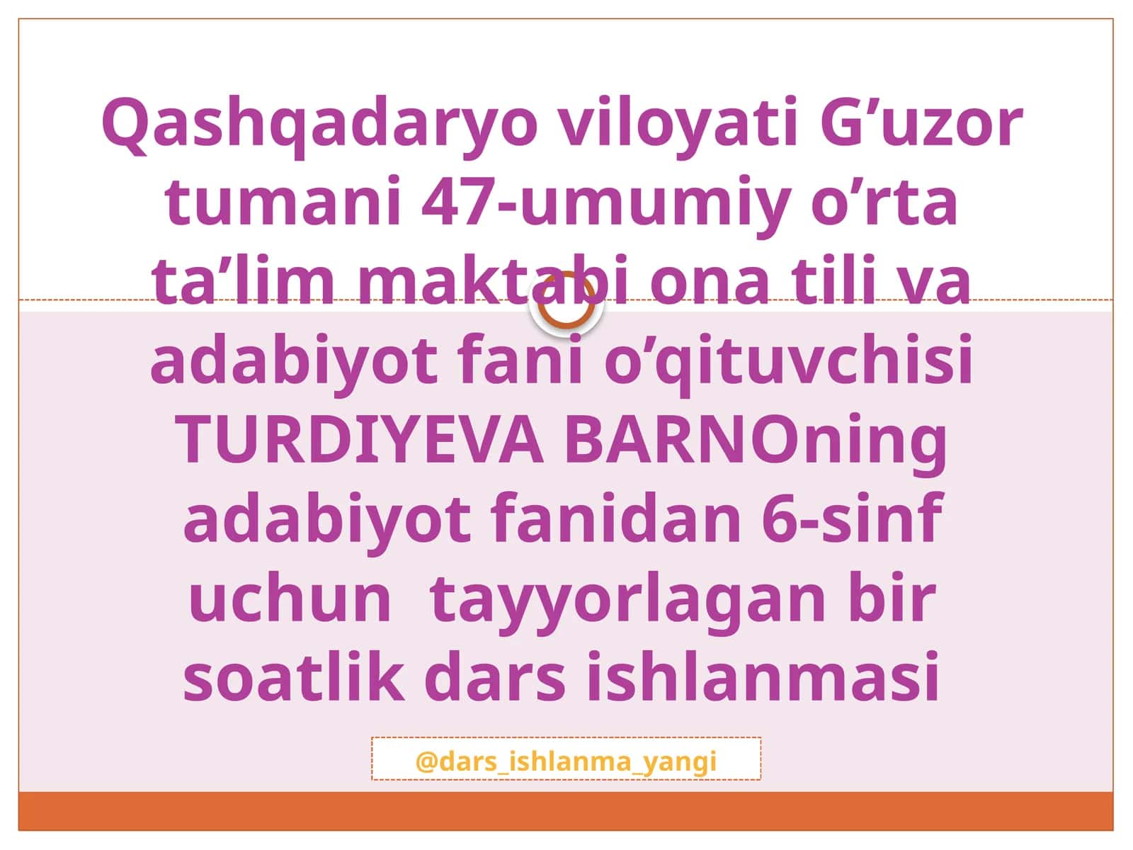 G'uzor tumani 47-umumiy o'rtata'lim maktabi ona til va adabiyot fanida 6-sinf uchun tayyorlagan bir soatlik dars ishlanmasi