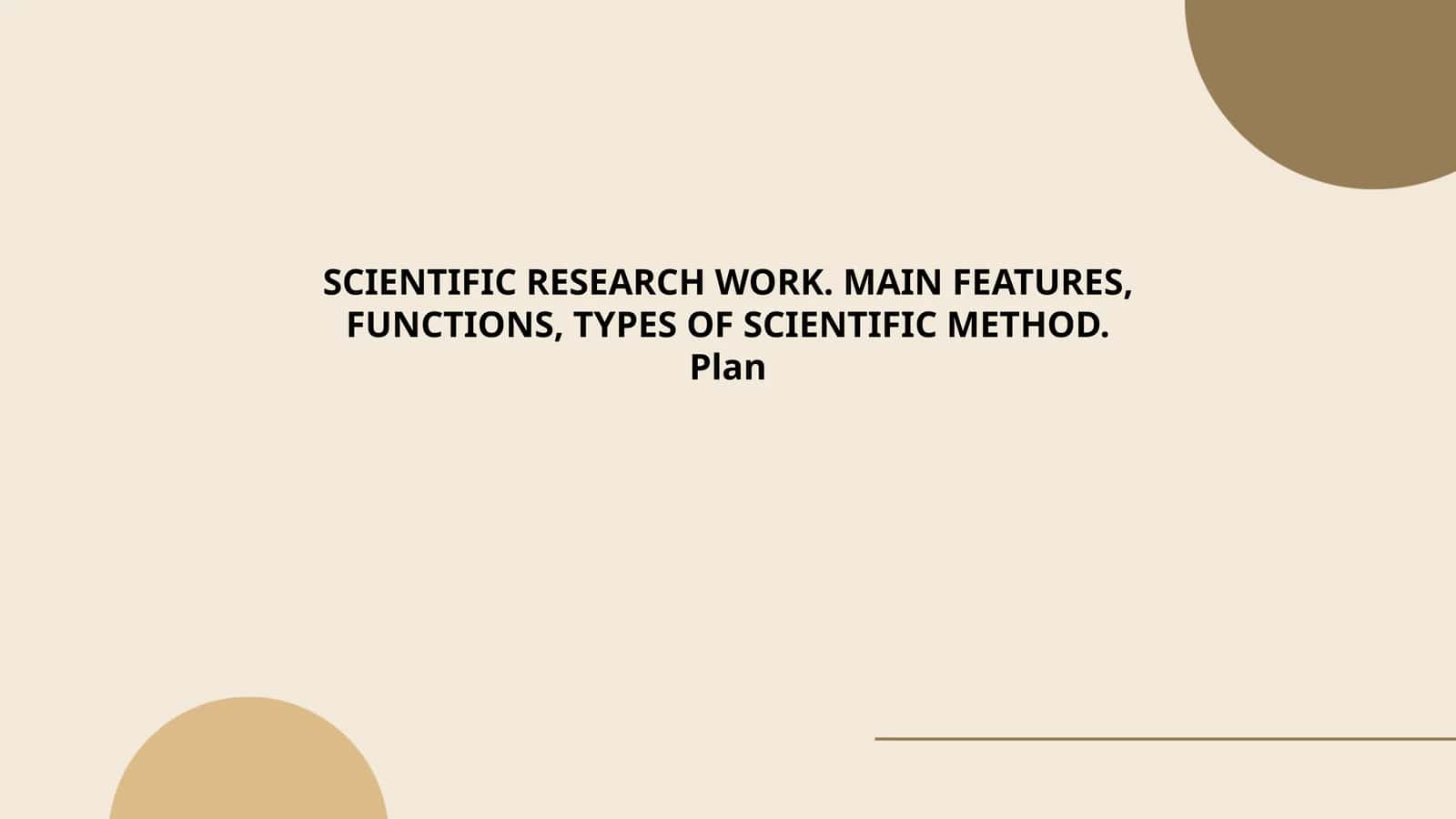 SCIENTIFIC RESEARCH WORK. MAIN FEATURES, FUNCTIONS, TYPES OF SCIENTIFIC METHOD