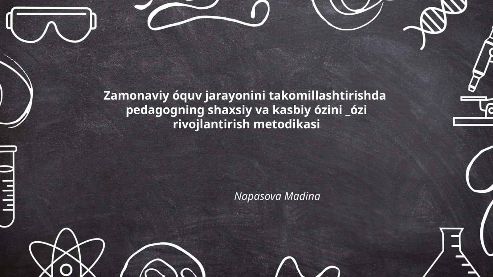 Zamonaviy óquv jarayonini takomillashtirishda pedagogning shaxsiy va kasbiy ózini _ózi rivojlantirish metodikasi