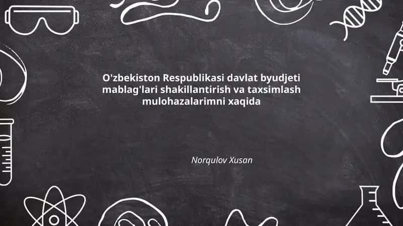 O'zbekiston Respublikasi davlat byudjeti mablag'lari shakillantirish va taxsimlash mulohazalarimni xaqida