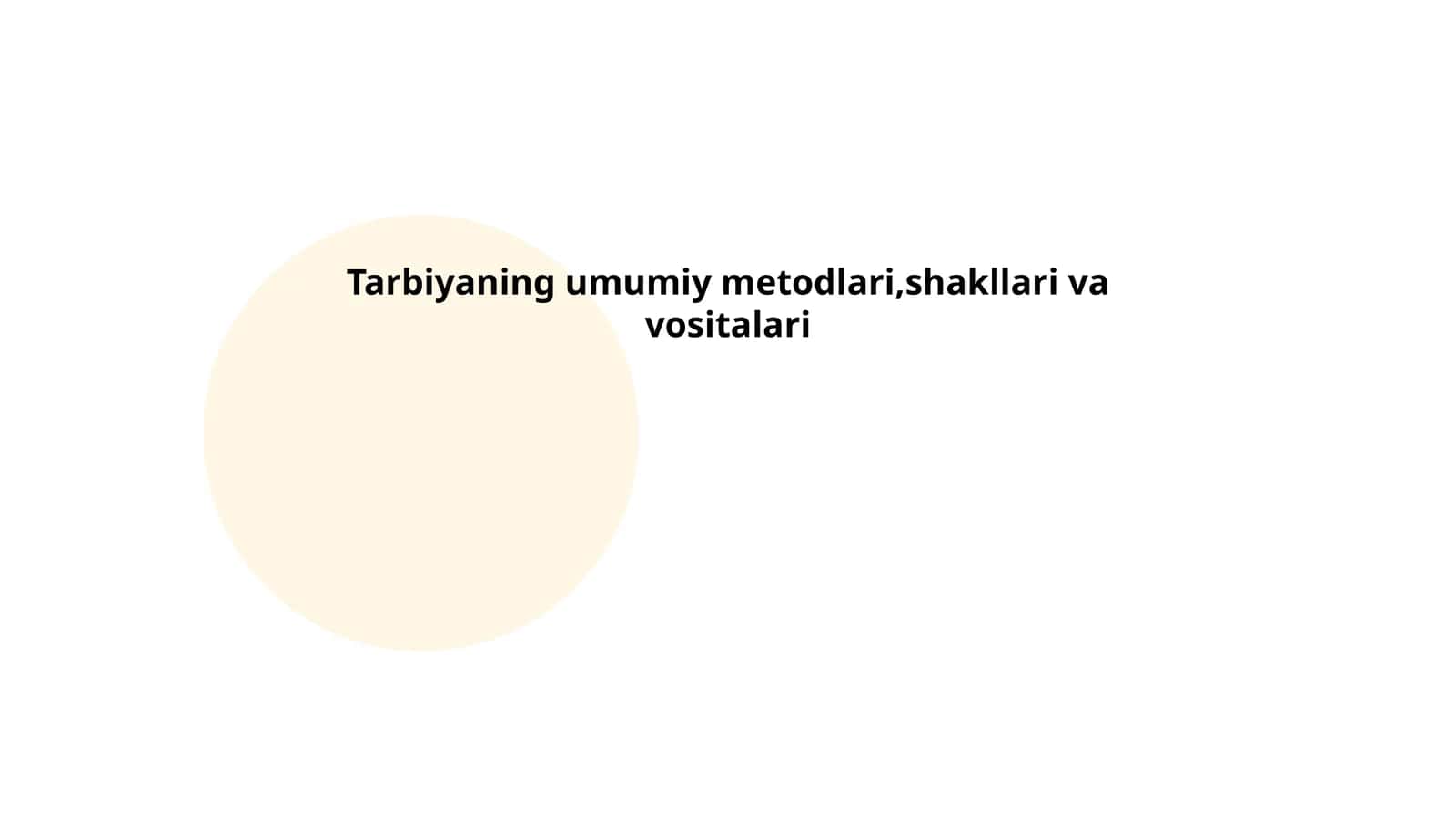 Tarbiyaning umumiy metodlari, shakllari va vositalari