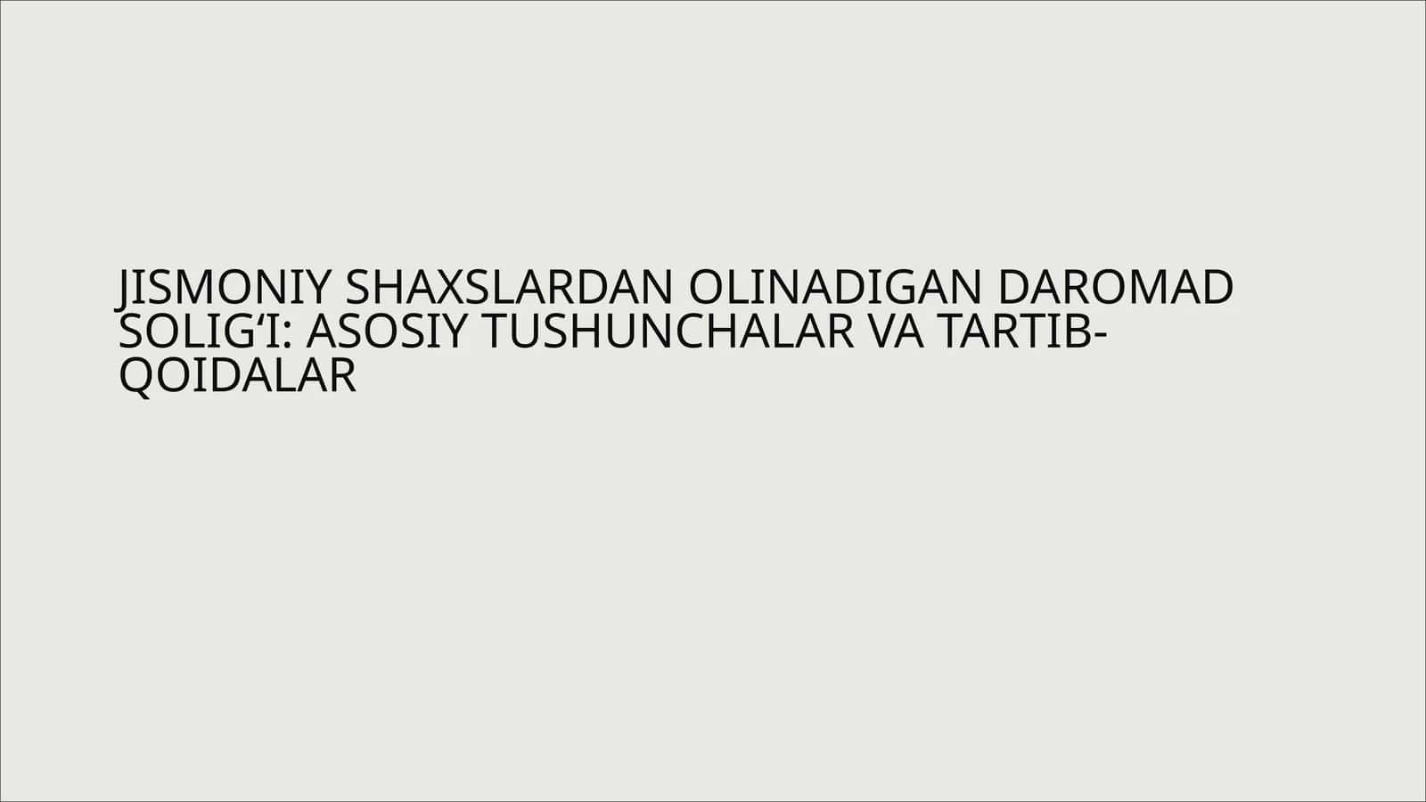 JISMONIY SHAXSLARDAN OLINADIGAN DAROMAD SOLIG‘I: ASOSIY TUSHUNCHALAR VA TARTIB-QOIDALAR