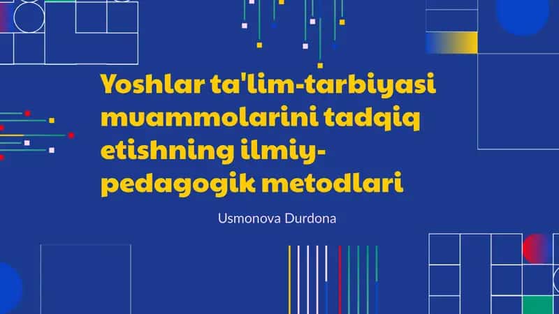 Yoshlar ta'lim-tarbiyasi muammolarini tadqiq etishning ilmiy-pedagogik metodlari