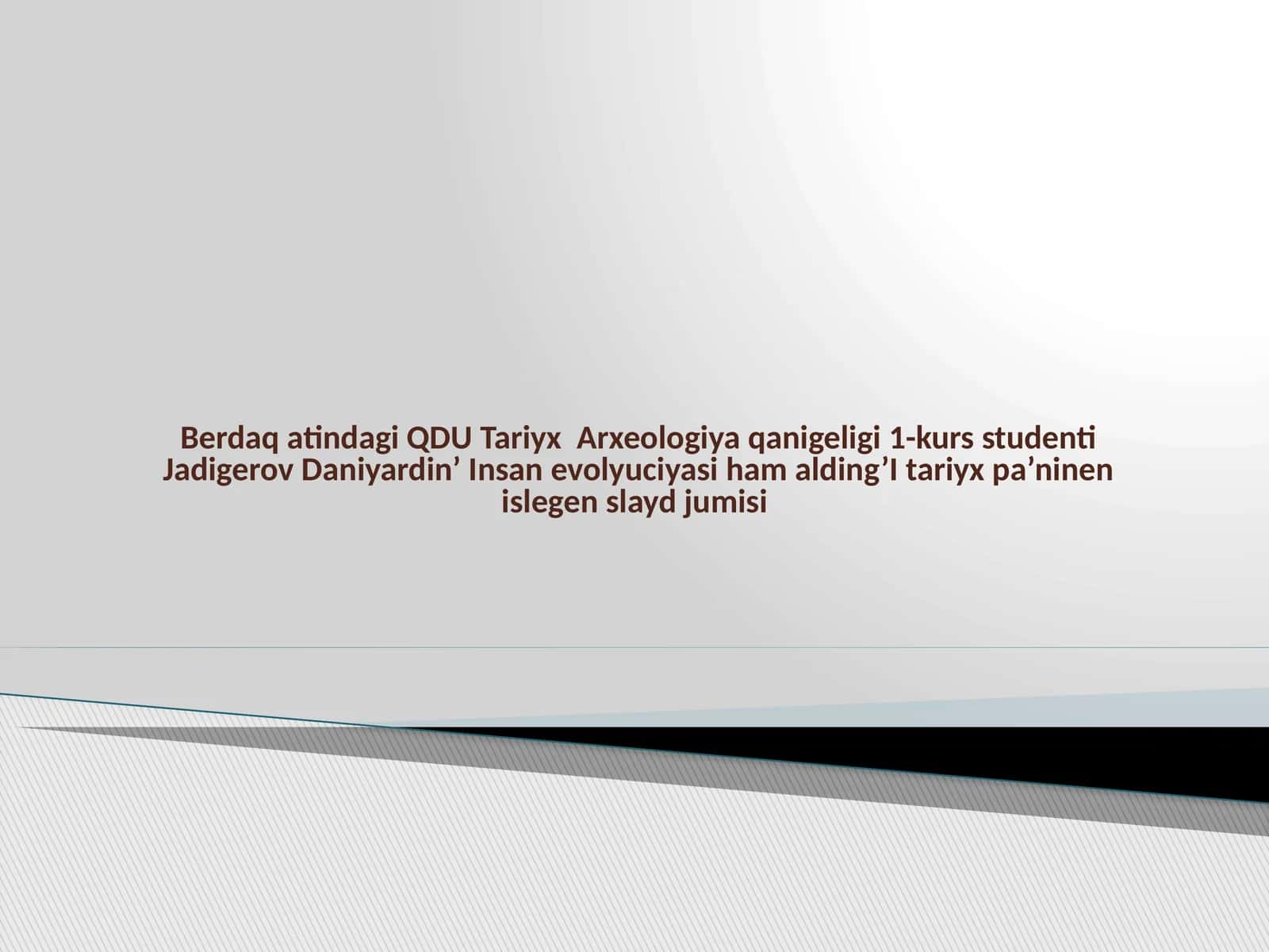 QDU Tariyx Arxeologiya qanigeligi 1-kurs studenti Jadigerov Daniyardin’ Insan evolyuciyasi
