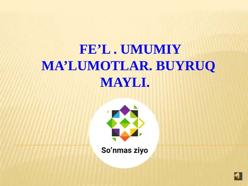 Fe’l. UMUMIY MA’LUMOTLAR. BUYRUQ MAYLI.