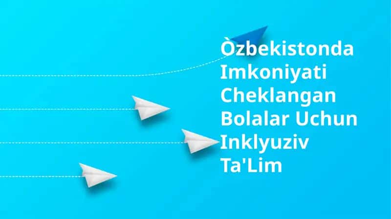 O'zbekistonda Imkoniyati Cheklangan Bolalar Uchun Inklyuziv Ta'Lim