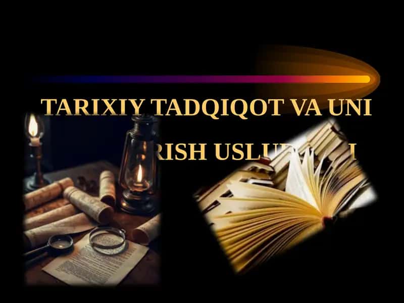 TARIXIY TADQIQOT VA UNI OLIB BORISH USLUBLARI