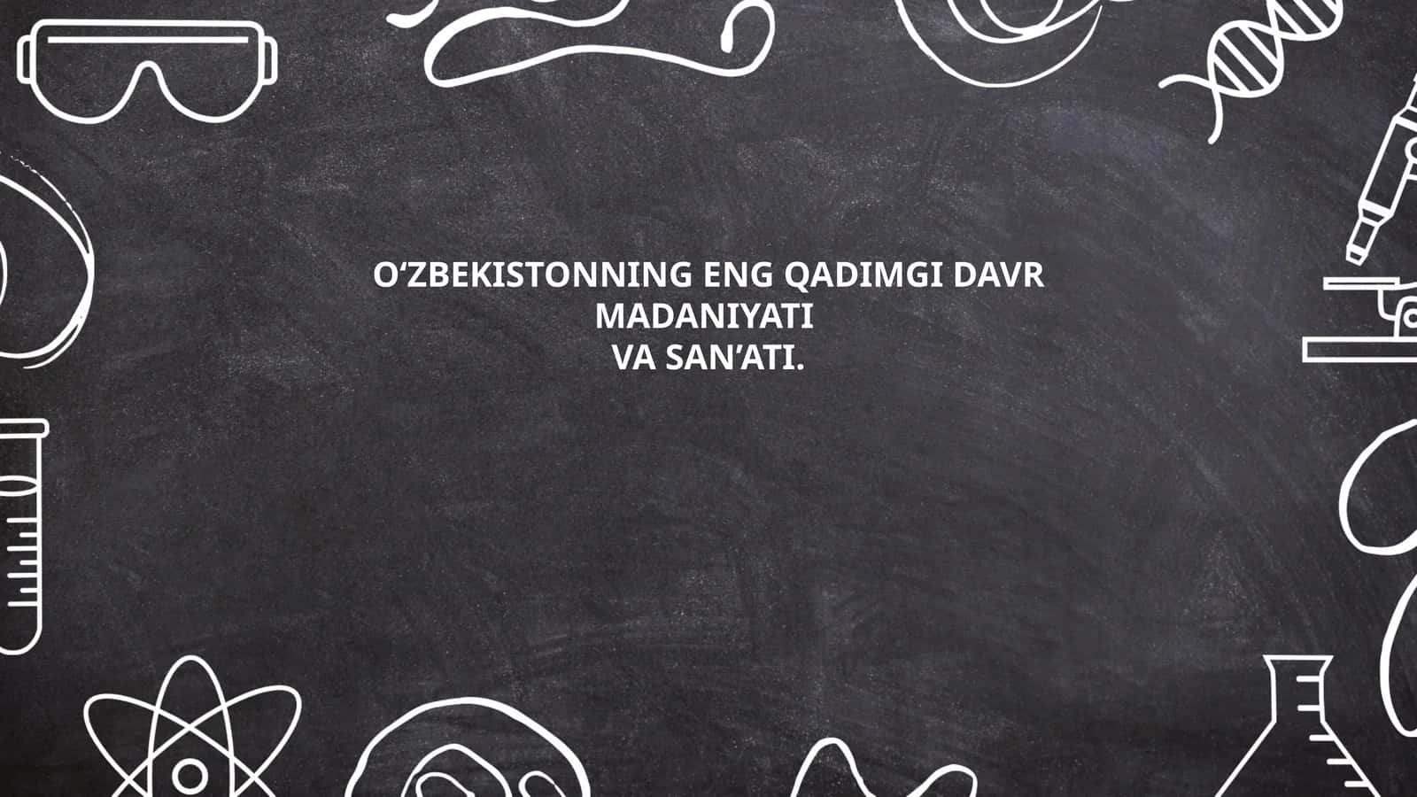 O'zbekistonning ENG QADIMGI DAVR MADANIYATI VA SAN’ATI
