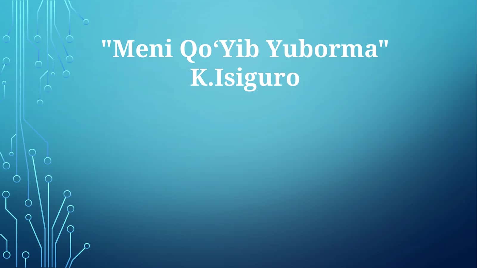"Meni QoʻYib Yuborma" K.Isiguro